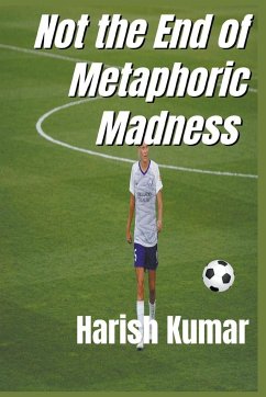 Not The End of Metaphoric Madness - Kumar, Harish