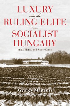 Luxury and the Ruling Elite in Socialist Hungary - Majtenyi, Gyorgy