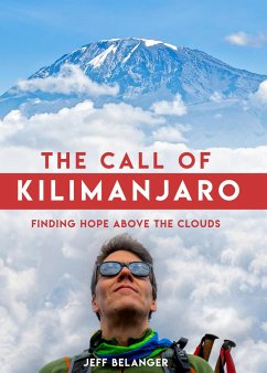 The Call of Kilimanjaro: Finding Hope Above the Clouds - Belanger, Jeff