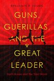 Guns, Guerillas, and the Great Leader