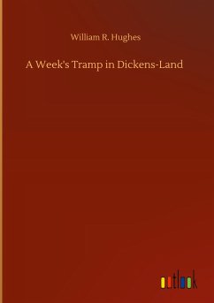 A Week's Tramp in Dickens-Land - Hughes, William R.