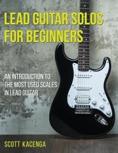 Lead Guitar Solos for Beginners: An introduction to the most used scales in lead guitar - Kacenga, Scott