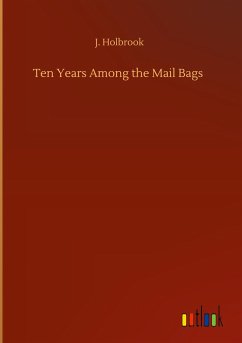 Ten Years Among the Mail Bags - Holbrook, J.