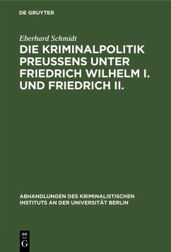 Die Kriminalpolitik Preußens unter Friedrich Wilhelm I. und Friedrich II. (eBook, PDF) - Schmidt, Eberhard