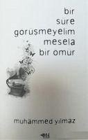 Bir Süre Görüsmeyelim Mesela Bir Ömür - Yilmaz, Muhammed