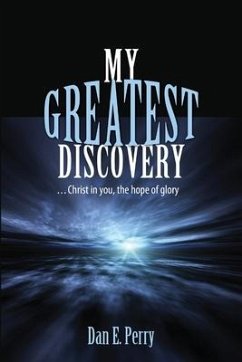 My Greatest Discovery: Christ in you, the hope of glory - Perry, Dan E.