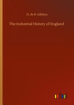 The Industrial History of England - Gibbins, H. De B.