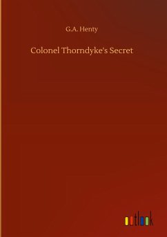 Colonel Thorndyke's Secret - Henty, G. A.