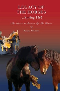 Legacy Of The Horses...Spring 1865 - McGrane, Patricia