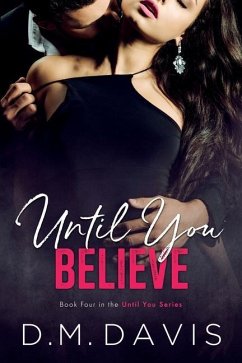 Until You Believe: Book 4 in the Until You Series - Davis, D. M.
