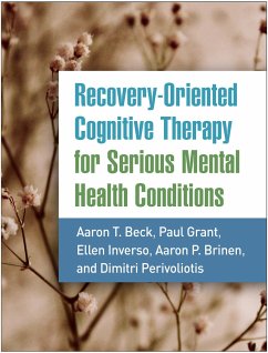 Recovery-Oriented Cognitive Therapy for Serious Mental Health Conditions - Beck, Aaron T., M.D.; Grant, Paul; Inverso, Ellen