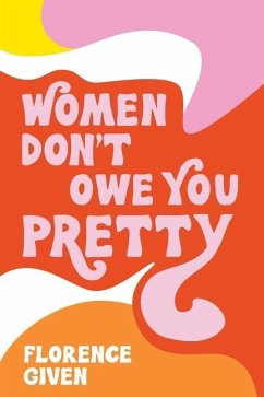 Women Don't Owe You Pretty - Given, Florence