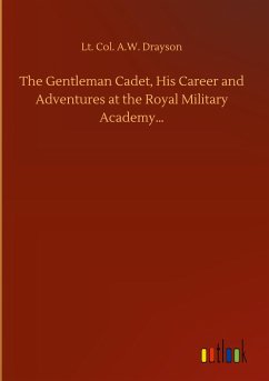 The Gentleman Cadet, His Career and Adventures at the Royal Military Academy¿