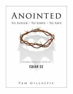 Anointed: To Suffer, To Serve, To Save: A Flexible Inductive Study of Isaiah 53 - Gillaspie, Pam