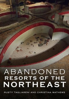 Abandoned Resorts of the Northeast - Tagliareni, Rusty; Mathews, Christina