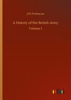 A History of the British Army - Fortescue, J. W