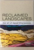Reclaimed Landscapes: The Art of Jarod Charzewski