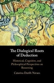 The Dialogical Roots of Deduction - Dutilh Novaes, Catarina