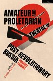 Amateur and Proletarian Theatre in Post-Revolutionary Russia Amateur and Proletarian Theatre in Post-Revolutionary Russia