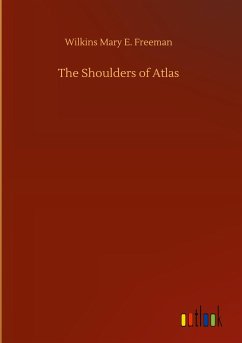 The Shoulders of Atlas - Freeman, Wilkins Mary E.