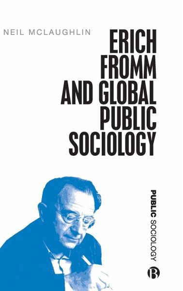 Erich Fromm and Global Public Sociology Erich Fromm and Global Public Sociology