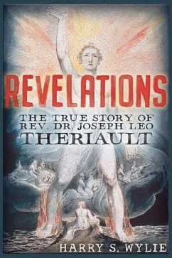 Revelations: The True Story of Rev. Dr. Joseph Leo Theriault - Wylie, Harry S.