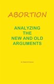 Abortion--Analyzing the New and Old Arguments