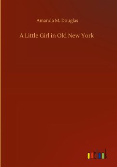 A Little Girl in Old New York - Douglas, Amanda M.