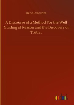 A Discourse of a Method For the Well Guiding of Reason and the Discovery of Truth¿