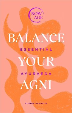 Balance Your AGNI: Essential Ayurveda - Paphitis, Claire