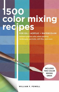 1,500 Color Mixing Recipes for Oil, Acrylic & Watercolor - Powell, William F.