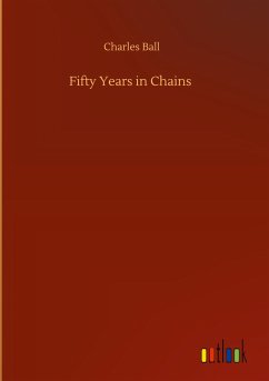 Fifty Years in Chains von Charles Ball - englisches Buch - bücher.de