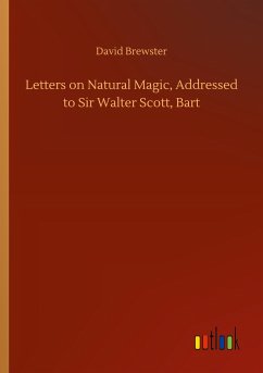 Letters on Natural Magic, Addressed to Sir Walter Scott, Bart - Brewster, David