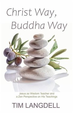 Christ Way, Buddha Way: Jesus as Wisdom Teacher and a Zen Perspective on His Teachings - Langdell, Tim