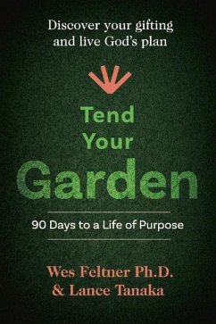 Tend Your Garden: 90 Days to a Life of Purpose - Tanaka, Lance; Feltner, Wes