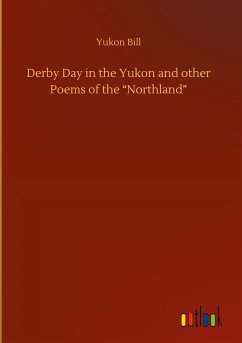 Derby Day in the Yukon and other Poems of the ¿Northland¿ - Bill, Yukon