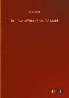 The Love Affairs of An Old Maid - Bell, Lilian