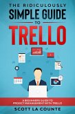 The Ridiculously Simple Guide to Trello: A Beginners Guide to Project Management with Trello (eBook, ePUB)