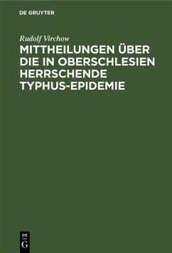 Mittheilungen über die in Oberschlesien herrschende Typhus-Epidemie (eBook, PDF) - Virchow, Rudolf