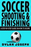 Soccer Shooting & Finishing: A Step-by-Step Guide on How to Score