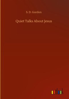 Quiet Talks About Jesus - Gordon, S. D.
