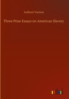 Three Prize Essays on American Slavery - Various, Authors