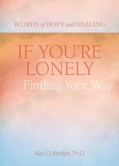If You're Lonely: Finding Your Way - Wolfelt, Alan