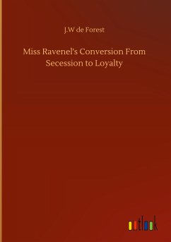 Miss Ravenel's Conversion From Secession to Loyalty - Forest, J. W de