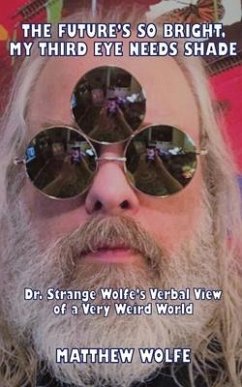 The Future's So Bright, My Third Eye Needs Shade: Dr. Strange Wolfe's Verbal View Of a Very Weird World - Wolfe, Matthew