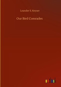 Our Bird Comrades - Keyser, Leander S.