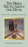 The Bible Truth About the Devil: A Christian's Guide to Understanding the Workings of Satan