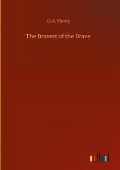 The Bravest of the Brave - Henty, G. A.
