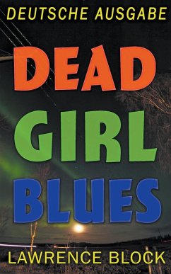 Dead Girl Blues - Deutsche Ausgabe - Block, Lawrence; Leeb, Sepp