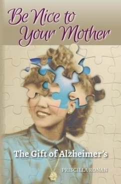 Be Nice to Your Mother: The Gift of Alzheimer's - Ronan, Priscilla